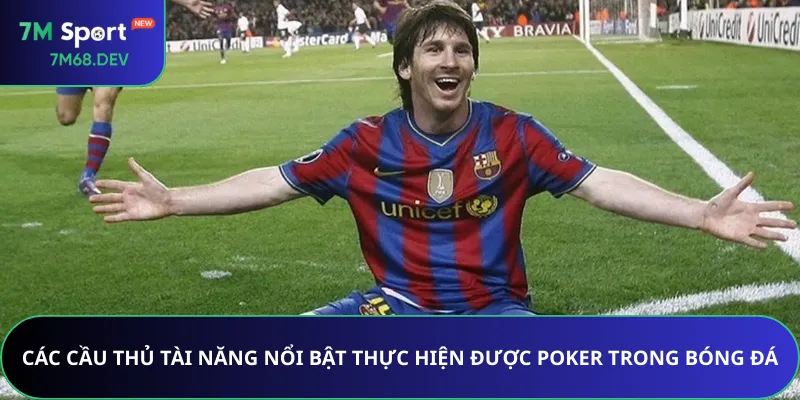 Các cầu thủ tài năng nổi bật thực hiện được Poker trong bóng đá