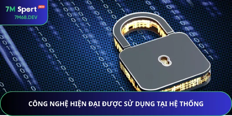 Công nghệ hiện đại được sử dụng tại hệ thống