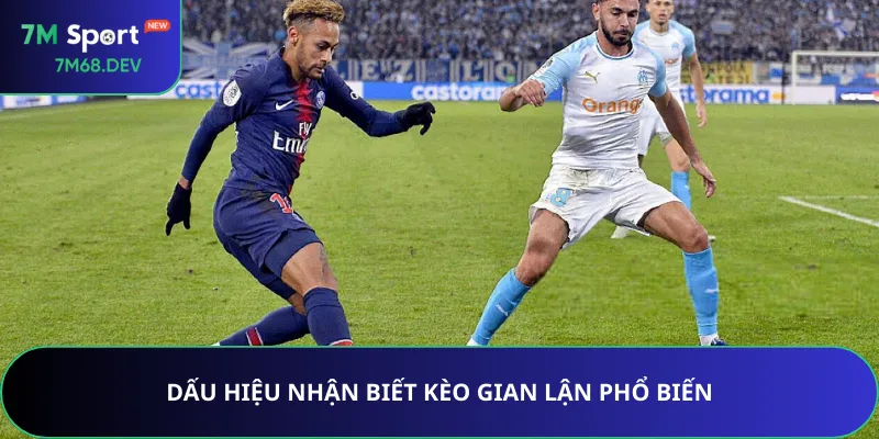Dấu hiệu nhận biết kèo gian lận phổ biến