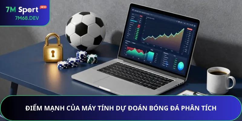 Điểm mạnh của máy tính dự đoán bóng đá phân tích