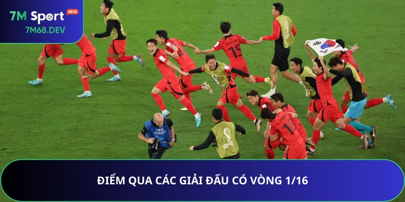 Điểm qua các giải đấu có vòng 1/16