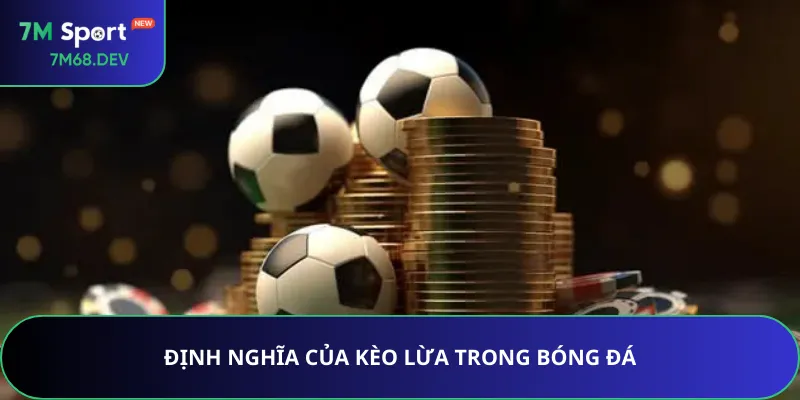 Định nghĩa của kèo lừa trong bóng đá