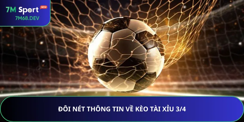 Đôi nét thông tin về kèo Tài Xỉu 3/4