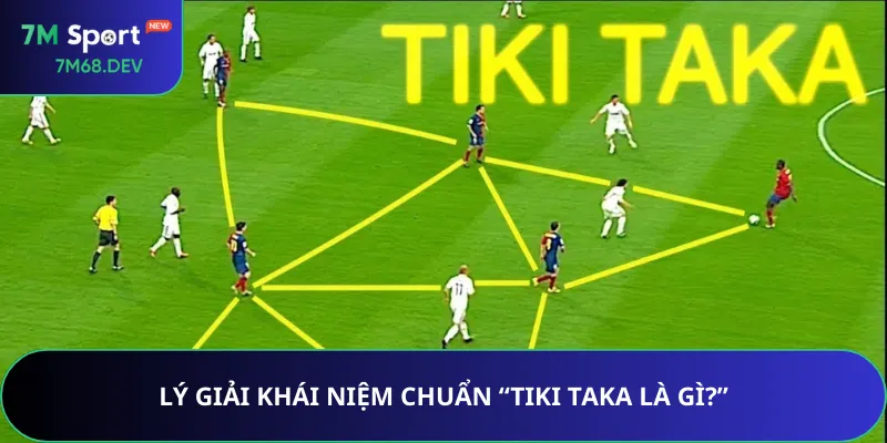 Lý giải khái niệm chuẩn “tiki taka là gì?”