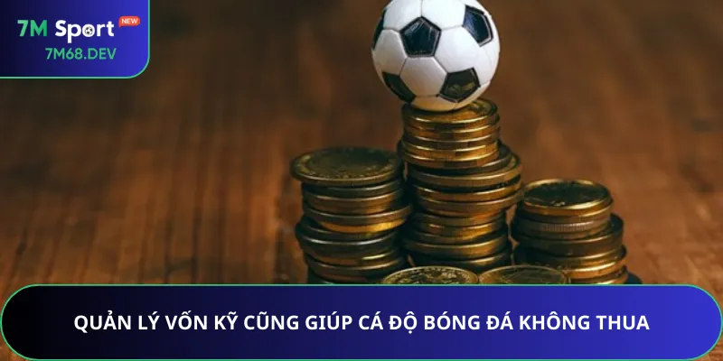 Quản lý vốn kỹ cũng giúp cá độ bóng đá không thua