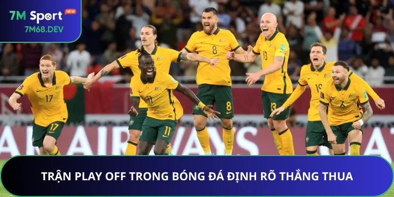 Trận Play off trong bóng đá định rõ thắng thua