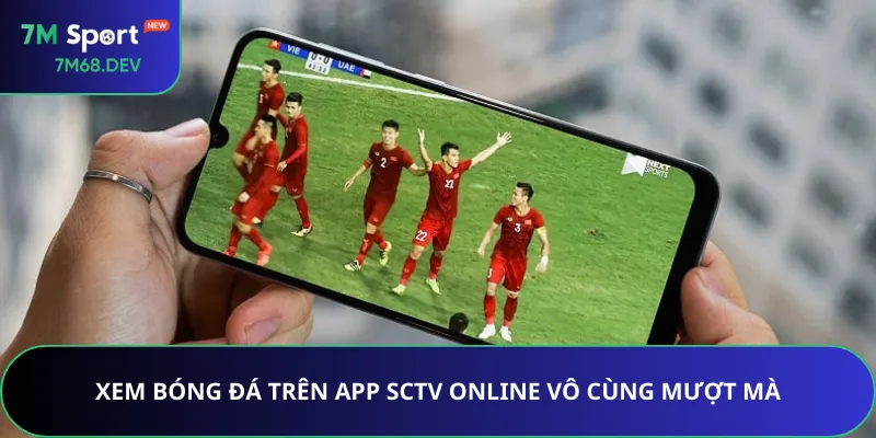 Xem bóng đá trên app SCTV Online vô cùng mượt mà